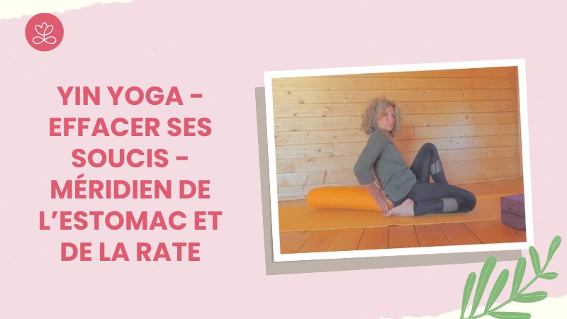 Jour 9. Yin Yoga - Effacer ses soucis - méridien de l’estomac et de la rate avec Valérie Penet